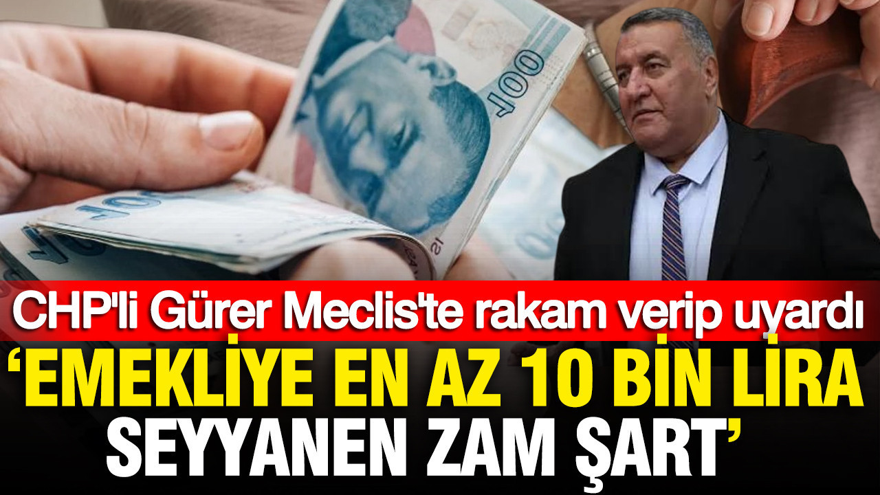 CHP’li Gürer Meclis’te rakam verip uyardı: ‘Emekliye en az 10 bin lira seyyanen zam şart’ Haber gorseli