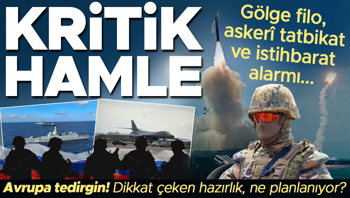 Gölge filo, askerî tatbikat ve istihbarat alarmı: Kritik hamle! Avrupa tedirgin oldu, dikkat çeken hazırlık